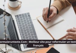 Reformuleruntexte.Com : Meilleur site pour reformuler un texte en français